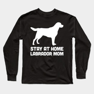 Labrador - Funny Stay At Home Dog Mom Long Sleeve T-Shirt